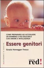 Essere genitori. Come prepararsi ad accogliere un bambino e poi educarlo con amore e intelligenza di Grazia Honegger Fresco edito da Red Edizioni