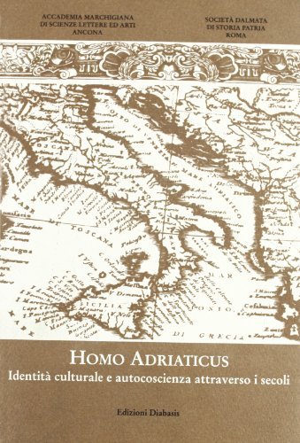 Homo adriaticus. Identità culturale e autocoscienza attraverso i secoli edito da Diabasis