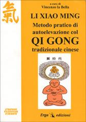 Li Xiao Ming. Metodo pratico di autoelevazione col qi gong tradizionale cinese edito da ERGA