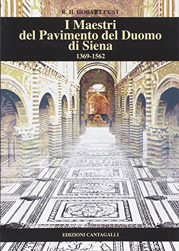 I maestri del pavimento del Duomo di Siena 1369-1562 di Robert H. H. Cust edito da Cantagalli