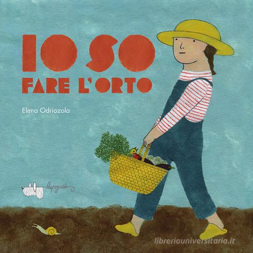 Io so fare l'orto. Ediz. a colori di Elena Odriozola - 9788885810594 in  Fiabe e storie illustrate