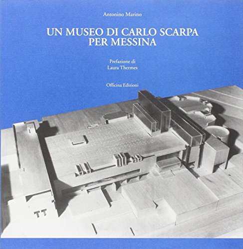 Il museo di Carlo Scarpa per Messina di Antonino Marino edito da Officina