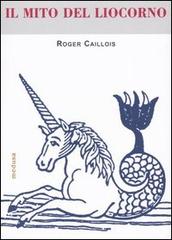 Il Il mito del liocorno di Roger Caillois edito da Medusa Edizioni