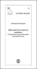 Sulle strade del commercio ambulante. L'emigrazione toscana nella prima metà del XX secolo di Giampaolo Giampaoli edito da Erreciedizioni