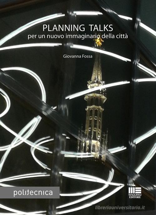 Planning talks di Giovanna Fossa edito da Maggioli Editore