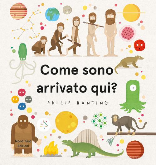 Come sono arrivato qui? Ediz. a colori di Philip Bunting edito da Nord-Sud