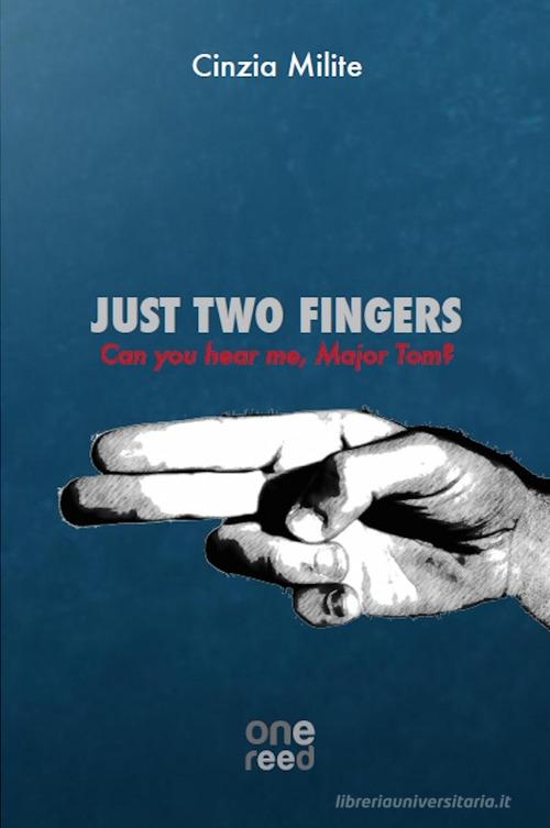 Just two fingers. Can you hear me, Major Tom? di Cinzia Milite edito da Onereededizioni