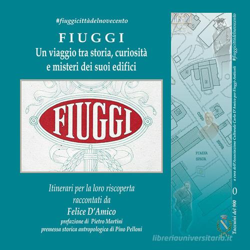 Fiuggi. Un viaggio tra storia, curiosità e misteri dei suoi edifici di Felice D'Amico edito da Tipografia Editrice Frusinate