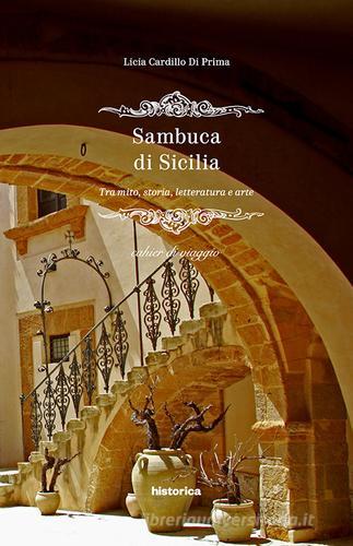 Sambuca di Sicilia. Tra mito, storia, letteratura e arte di Licia Cardillo Di Prima edito da Historica Edizioni