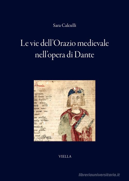 Le vie dell'Orazio medievale nell'opera di Dante di Sara Calculli edito da Viella