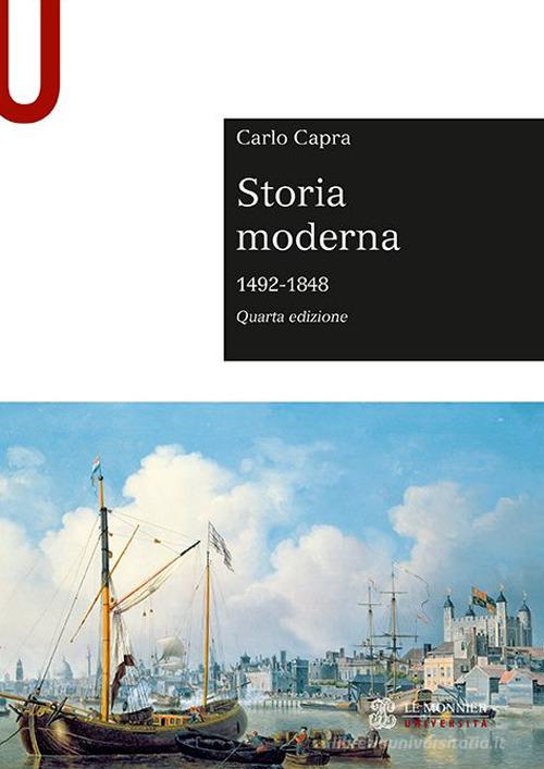 Storia moderna 1492-1848 di Carlo Capra edito da Le Monnier Università