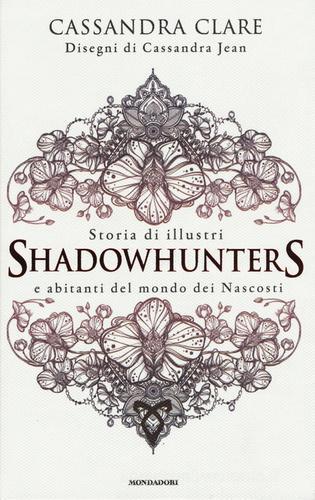 Storia di illustri Shadowhunters e abitanti del mondo dei Nascosti di Cassandra Clare edito da Mondadori