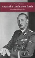 Heydrich e la soluzione finale. La decisione del genocidio di Edouard Husson edito da Einaudi