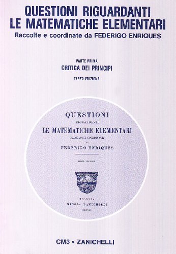 Questioni riguardanti le matematiche elementari (rist. anast. 1924-1927) edito da Zanichelli