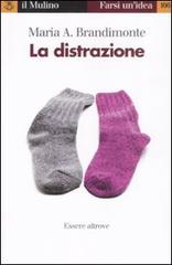 La distrazione. Essere altrove di Maria Antonella Brandimonte edito da Il Mulino