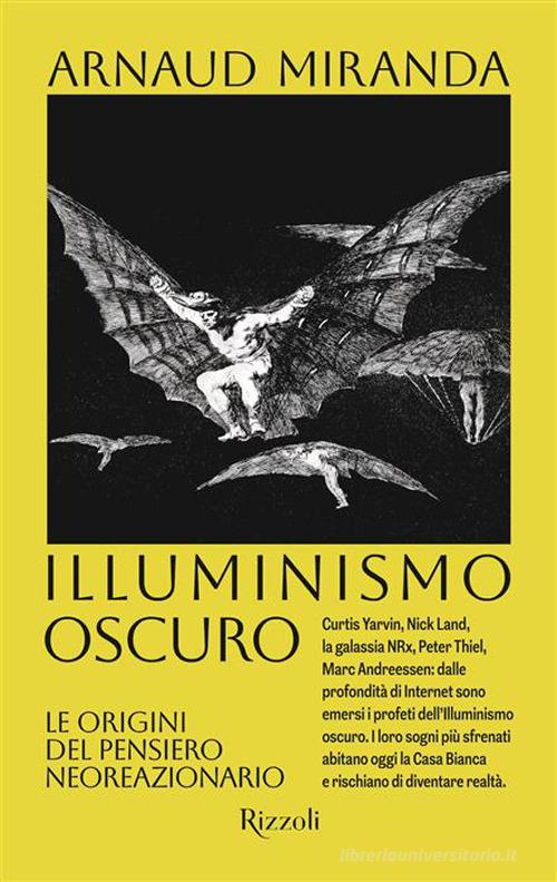 Illuminismo oscuro. Le origini del pensiero neoreazionario di Arnaud Miranda edito da Rizzoli