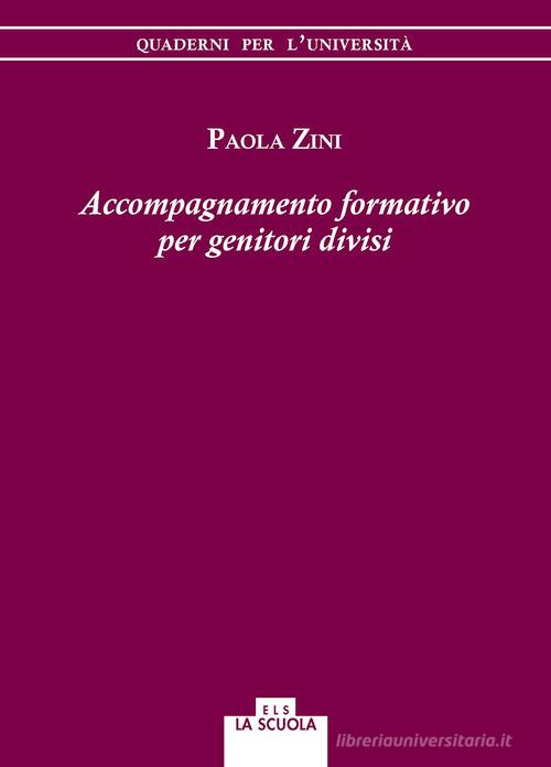 Accompagnamento formativo per genitori divisi di Paola Zini edito da La Scuola SEI