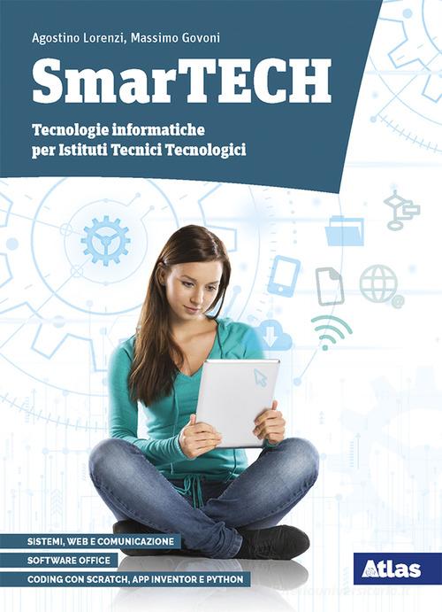 Smartech. Tecnologie informatiche. Per gl Ist. tecnici tecnologici. Con e-book. Con espansione online. Con DVD-ROM di Agostino Lorenzi, Massimo Govoni edito da Atlas