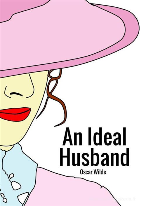 An ideal husband di Oscar Wilde edito da StreetLib