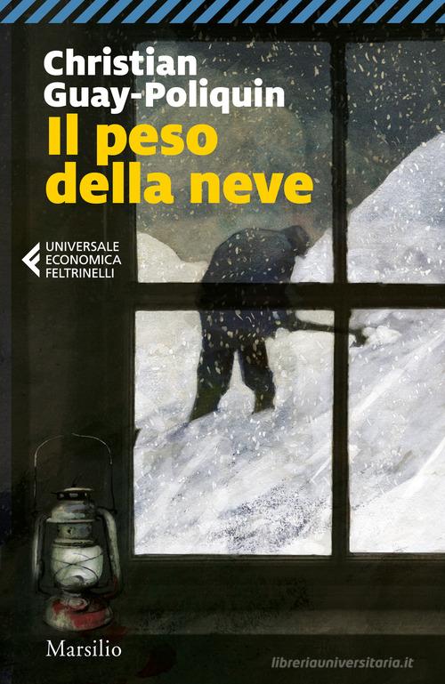 Libro Il peso della neve di Christian Guay-Poliquin Universale economica Feltrinelli di Marsilio
