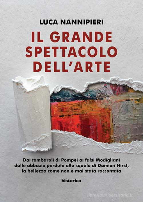 Il grande spettacolo dell'arte di Luca Nannipieri edito da Historica Edizioni