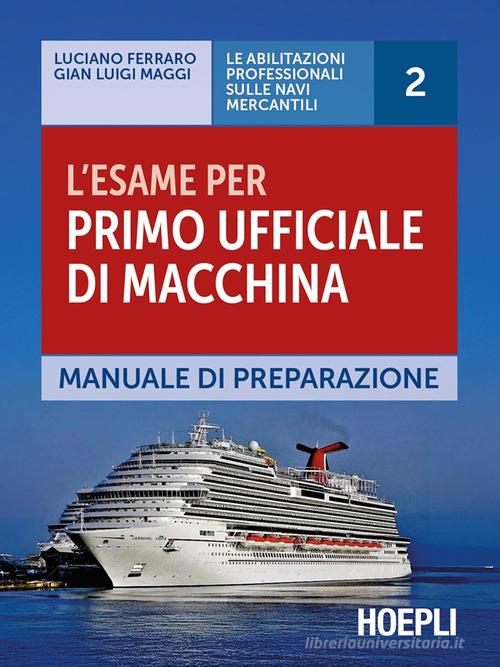 L'esame per primo ufficiale di macchina. Manuale di preparazione di Luciano Ferraro, Gian Luigi Maggi edito da Ulrico Hoepli