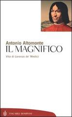 Il Magnifico. Vita di Lorenzo de' Medici di Antonio Altomonte edito da Bompiani