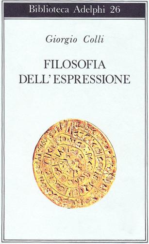 Filosofia dell'espressione di Giorgio Colli edito da Adelphi