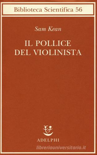 Il pollice del violinista di Sam Kean edito da Adelphi