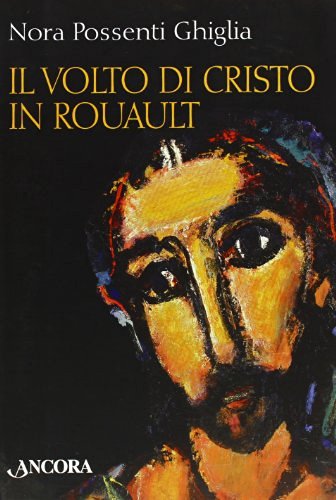 Il volto di Cristo in Rouault di Nora Possenti Ghiglia edito da Ancora