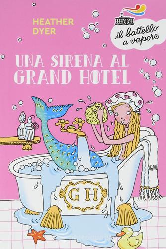 Una sirena al Grand Hotel di Heather Dyer edito da Piemme