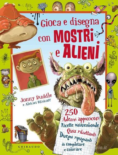 Gioca e disegna con mostri e alieni. Con adesivi di Jonny Duddle, Aleksei Bitskoff edito da Gribaudo