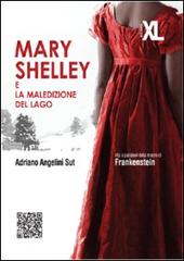 Mary Shelley e la maledizione del lago di Adriano Angelini Sut edito da XL Edizioni