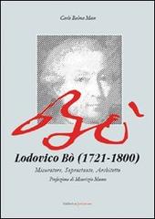 Lodovico Bò (1721-1800). Misuratore, soprastante, architetto di Carlo Balma Mion edito da UNI Service