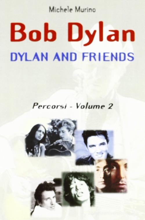 Bob Dylan. Dylan and friends. Percorsi vol. 2 di Michele Murino edito da BastogiLibri