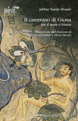 Il cammino di Giona tra il mare e Ninive di Jabbar Yassin Hussin edito da Poiesis (Alberobello)