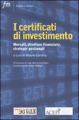 I certificati di investimento. Mercati, strutture finanziarie, strategie gestionali edito da Il Sole 24 Ore