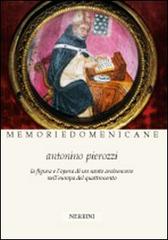 Antonino Pierozzi op (1389-1459). La figura e l'opera di un santo arcivescovo nell'Europa del Quattrocento edito da Nerbini