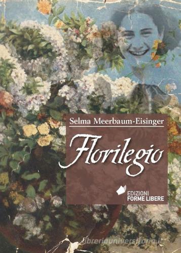 Florilegio di Selma Meerbaum-Eisinger edito da Forme Libere