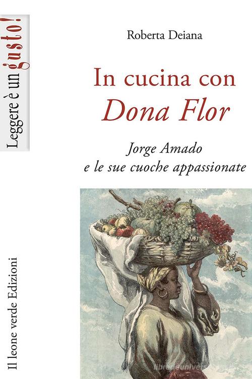 In cucina con Dona Flor. Jorge Amado e le sue cuoche appassionate di Roberta Deiana edito da Il Leone Verde