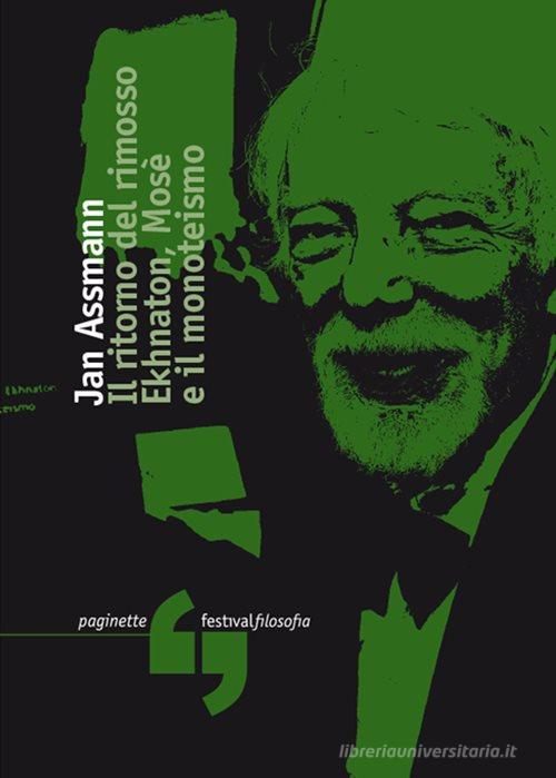 Il ritorno del rimosso. Ekhnaton, Mosè e il monoteismo di Jan Assmann edito da Consorzio Festivalfilosofia