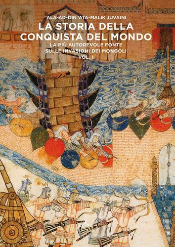 La storia della conquista del mondo. La più autorevole fonte sulle invasioni dei Mongoli di Ata Malik Juvaini edito da Ghibli