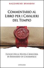 Commentario al Libro per i Cavalieri del Tempio. Elogio della Nuova Cavalleria di Bernardo di Chiaravalle di Nazzareno Brandini edito da Cantagalli