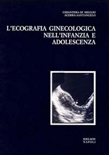 L' ecografia ginecologica nell'infanzia e adolescenza edito da Idelson-Gnocchi