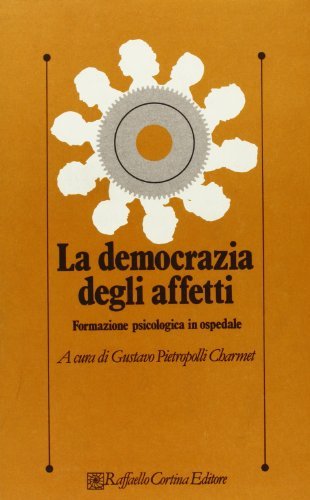La democrazia degli affetti. Formazione psicologica in ospedale edito da Raffaello Cortina Editore