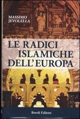 Le radici islamiche dell'Europa di Massimo Jevolella edito da Boroli Editore