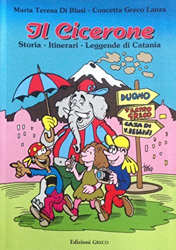 Il Cicerone. Catania di M. Teresa Di Blasi, Concetta Greco Lanza edito da Greco Edizioni