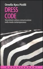 Dress code. Sincretismi cultura comunicazione nella moda contemporanea di Ornella K. Pistilli edito da Castelvecchi
