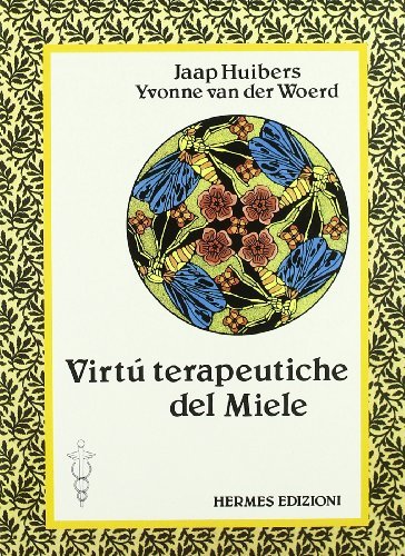 Le virtù terapeutiche del miele di Jaap Huibers, Yvonne Van der Woerd edito da Hermes Edizioni