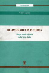 Di grammatica in retorica. Lingua scuola editoria nella terza Italia di Marino Raicich edito da Archivio Izzi